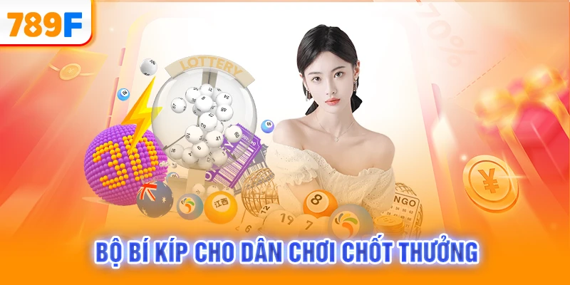Bộ bí kíp cho dân chơi chốt thưởng