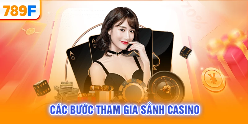 Các bước tham gia sảnh casino