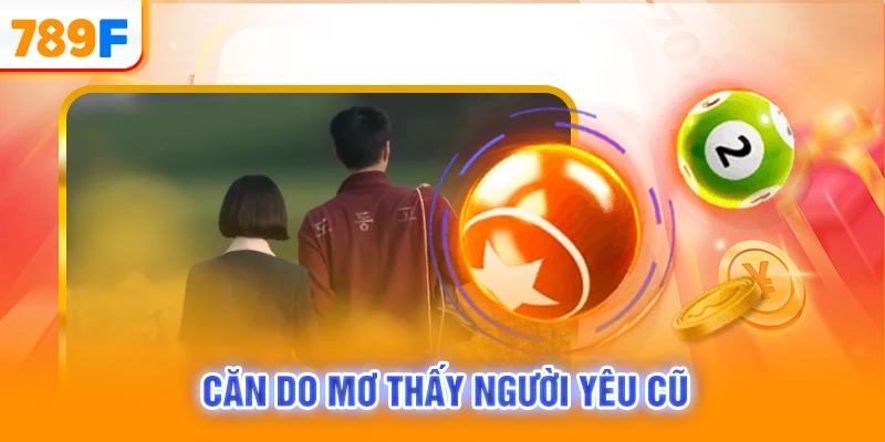 Căn do mơ thấy người yêu cũ