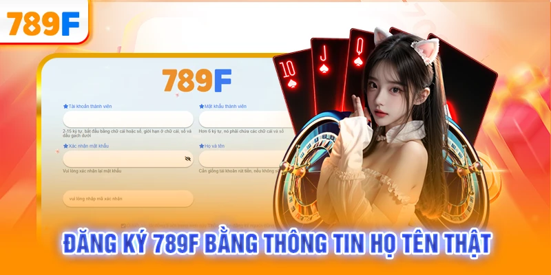 Đăng ký 789F bằng thông tin họ tên thật