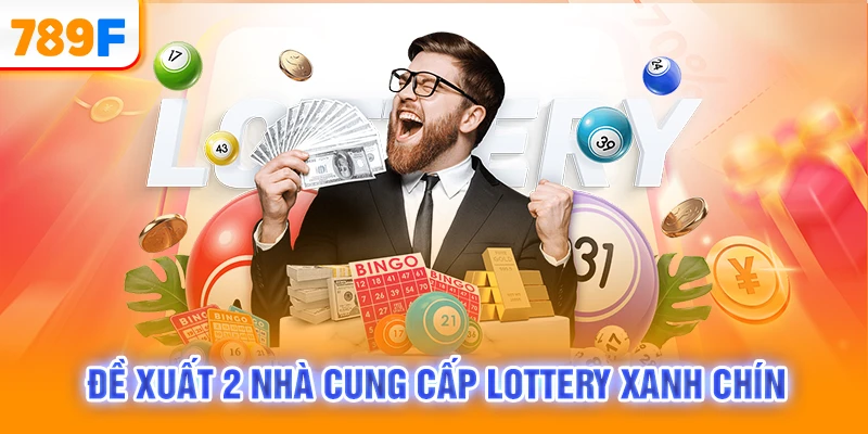 Đề xuất 2 nhà cung cấp Lottery xanh chín