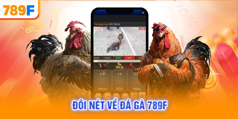 Đôi nét về đá gà 789F