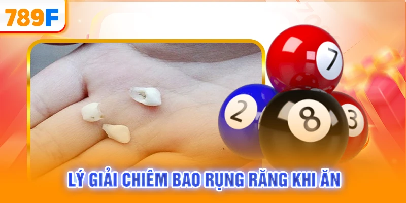 Lý giải chiêm bao rụng răng khi ăn