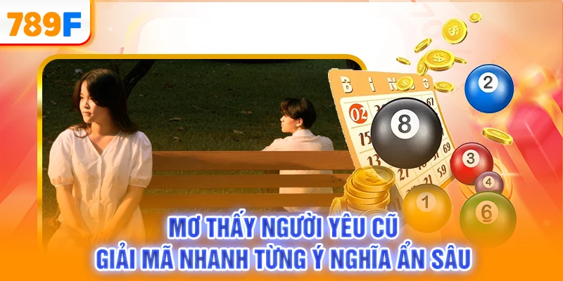 Mơ Thấy Người Yêu Cũ - Giải Mã Nhanh Từng Ý Nghĩa Ẩn Sâu