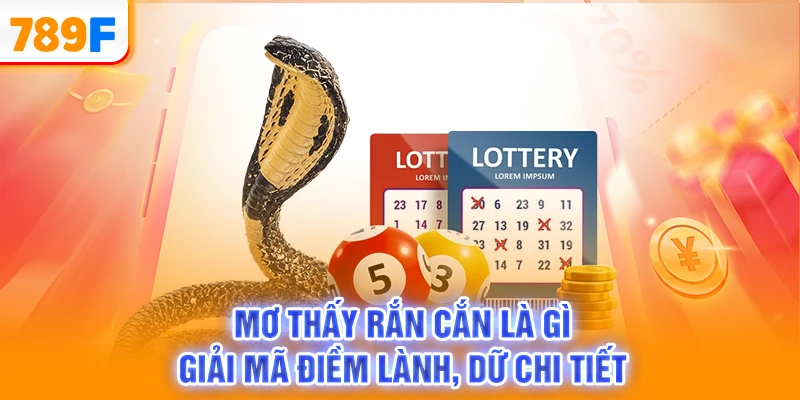 Mơ Thấy Rắn Cắn Là Gì - Giải Mã Điềm Lành, Dữ Chi Tiết