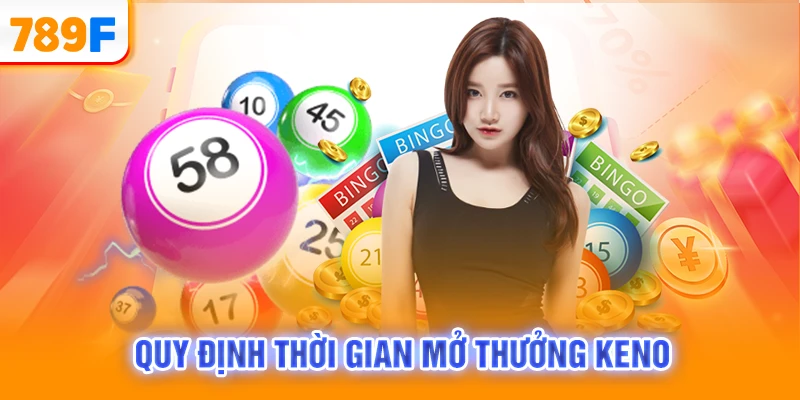 Quy định thời gian mở thưởng Keno