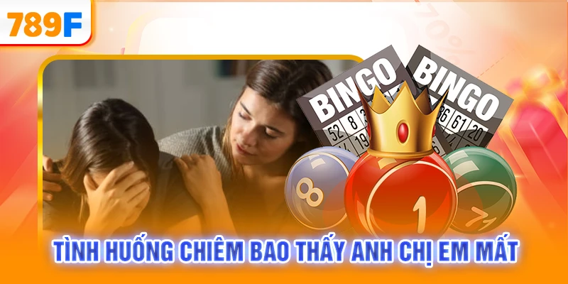 Tình huống chiêm bao thấy anh chị em mất