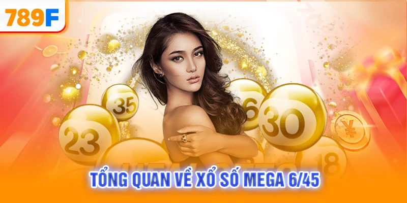 Tổng quan về xổ số Mega 6/45