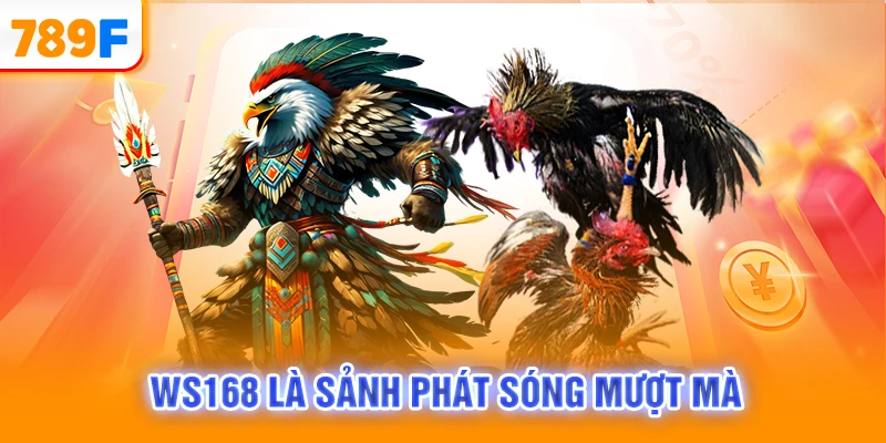 WS168 là sảnh phát sóng mượt mà