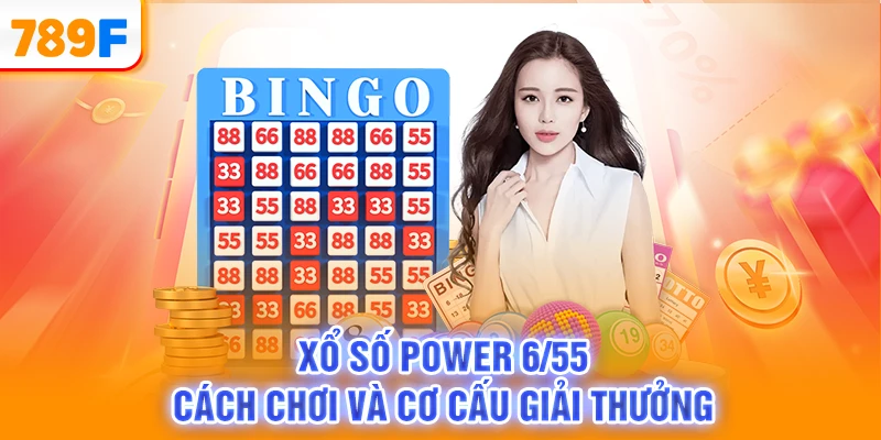 Xổ Số Power 6/55 - Cách Chơi Và Cơ Cấu Giải Thưởng